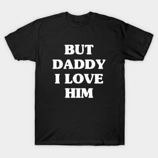 But Daddy T-Shirt